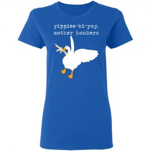 Yippiee-Ki-Yay Mother Honkers Shirt 20