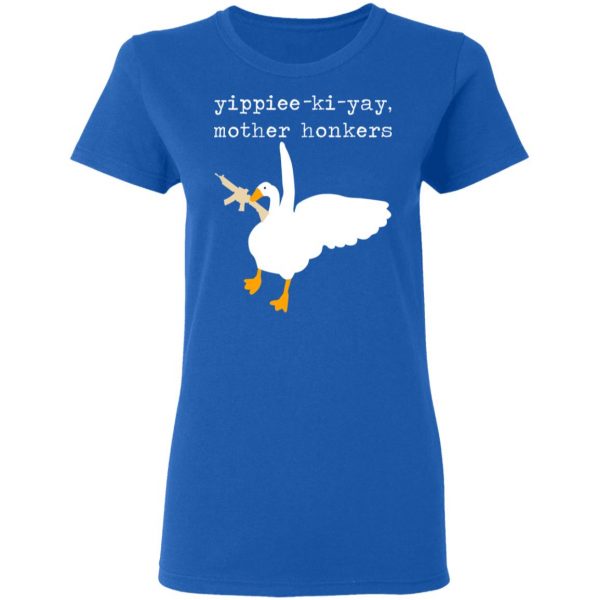 Yippiee-Ki-Yay Mother Honkers Shirt 8