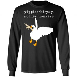 Yippiee-Ki-Yay Mother Honkers Shirt 21