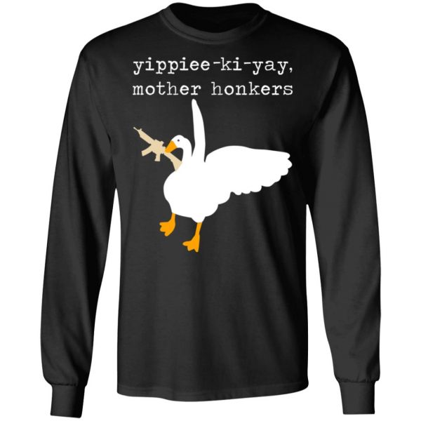 Yippiee-Ki-Yay Mother Honkers Shirt 9