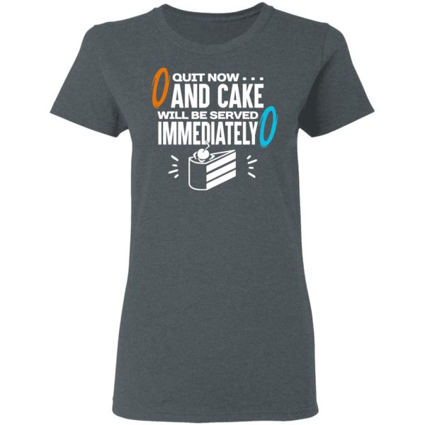 Quit Now And Cake Will Be Served Immediately Shirt Hot Products 8