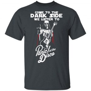 Come To The Dark Side We Listen To Panic At The Disco Shirt 14