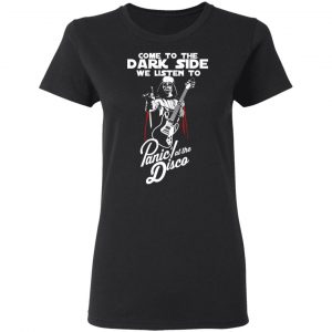 Come To The Dark Side We Listen To Panic At The Disco Shirt 17