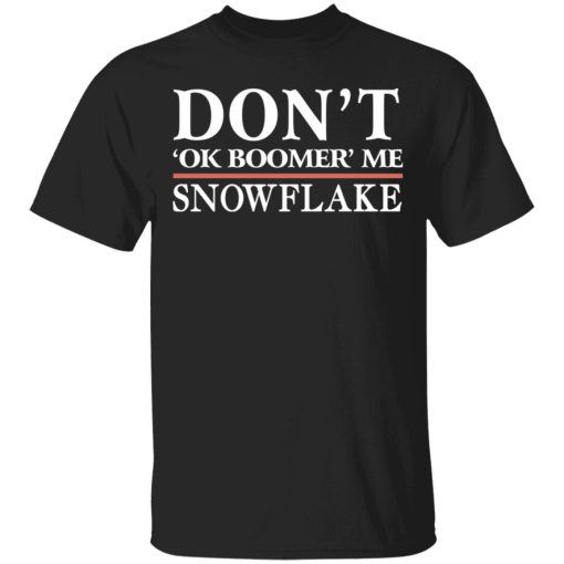 Don't Ok Boomer Me Snowflake Shirt