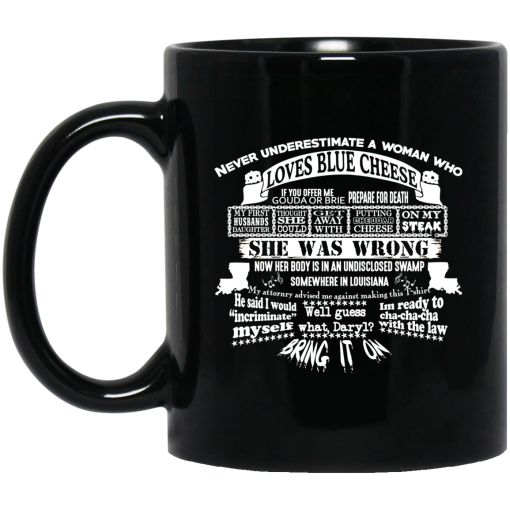 Never Underestimate A Woman Who Loves Blue Cheese She Was Wrong Black Mug 1