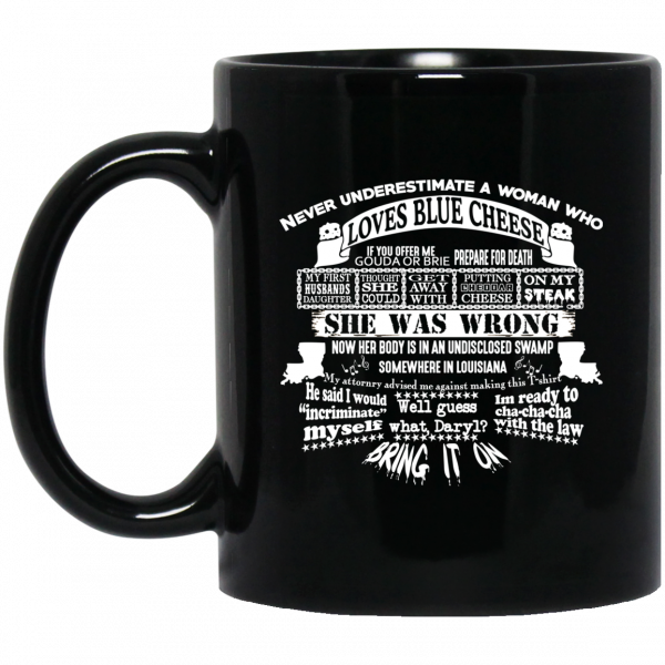 Never Underestimate A Woman Who Loves Blue Cheese She Was Wrong Black Mug Coffee Mugs 3