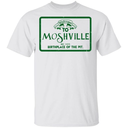 Welcome To Moshville Birthplace Of The Pit T-Shirts 2