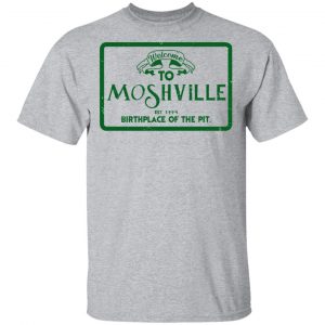 Welcome To Moshville Birthplace Of The Pit T-Shirts 14