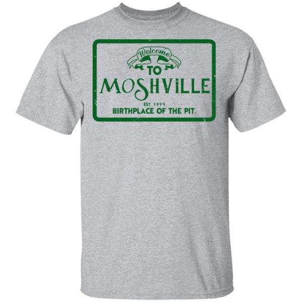 Welcome To Moshville Birthplace Of The Pit T-Shirts Funny Quotes 4
