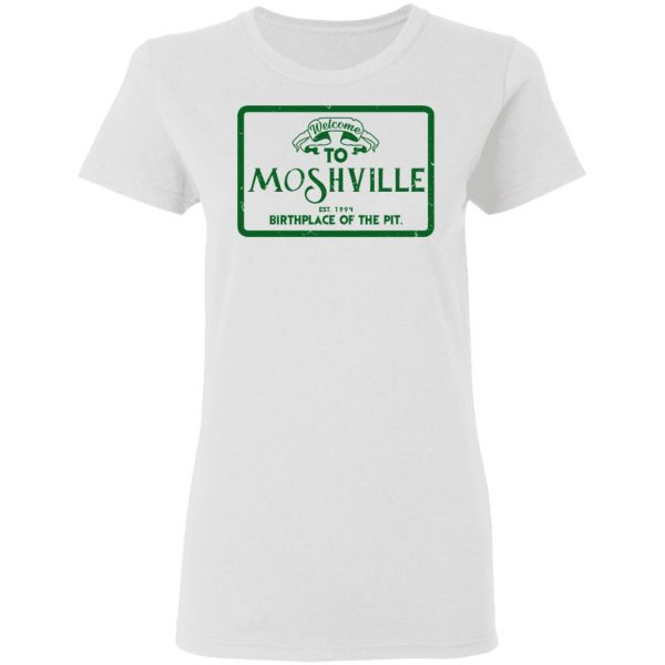 Welcome To Moshville Birthplace Of The Pit T-Shirts Funny Quotes 6