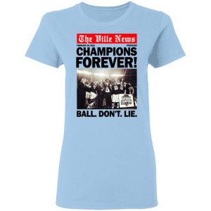The Ville News Champions Forever Ball Don't Lie T-Shirts 15