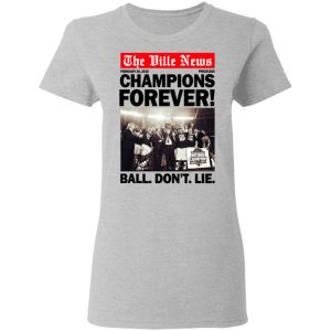The Ville News Champions Forever Ball Don't Lie T-Shirts 17