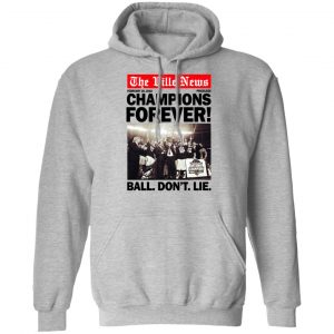 The Ville News Champions Forever Ball Don't Lie T-Shirts 21