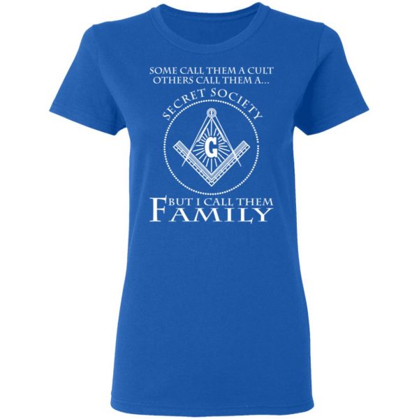 Some Call Them A Cult Others Call Them A Secret Society But I Call Them Family T-Shirts Hot Products 9