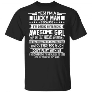 I’m A Lucky Man Dating A Freaking Awesome Girl Has Tattoos T-Shirts Apparel