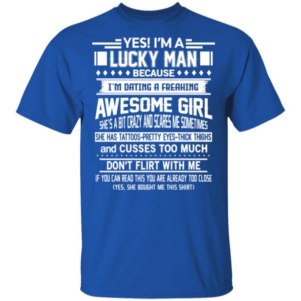 I’m A Lucky Man Dating A Freaking Awesome Girl Has Tattoos T-Shirts Apparel 6