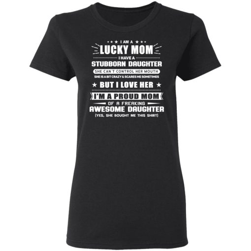 I Am A Lucky Mom Have A Stubborn Daughter T-Shirts 5