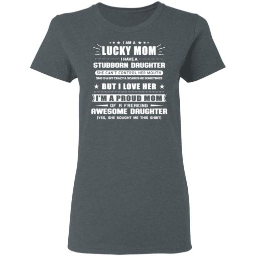 I Am A Lucky Mom Have A Stubborn Daughter T-Shirts 6