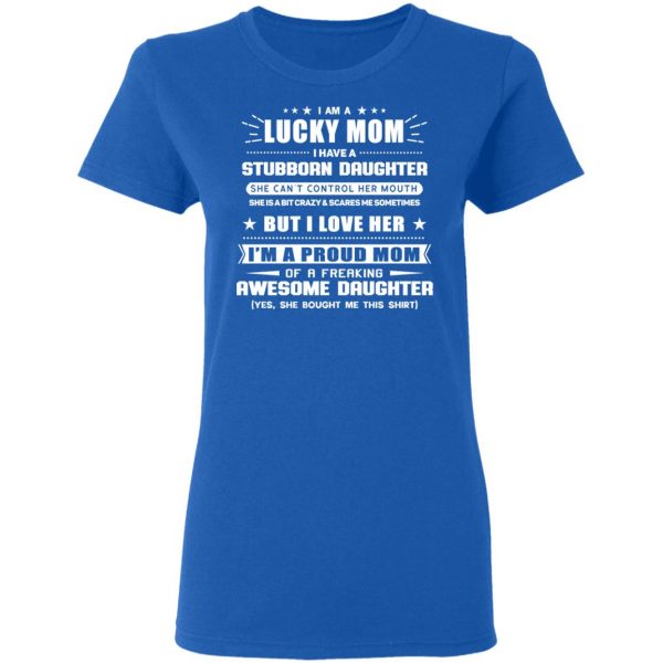 I Am A Lucky Mom Have A Stubborn Daughter T-Shirts Family 9