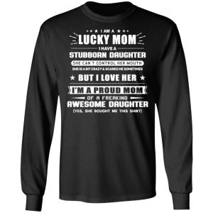 I Am A Lucky Mom Have A Stubborn Daughter T-Shirts 21