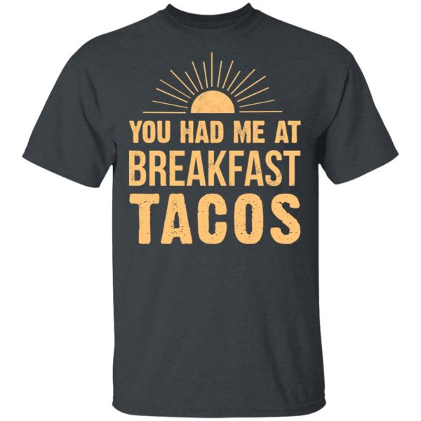 You Had Me At Breakfast Tacos Shirt Apparel 4