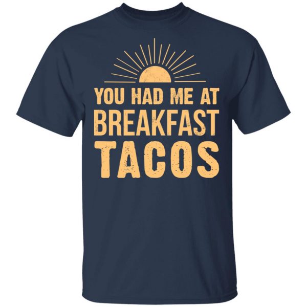 You Had Me At Breakfast Tacos Shirt