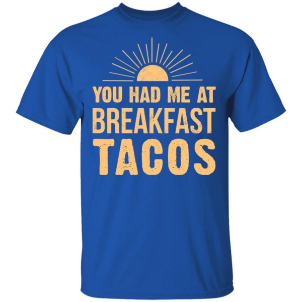 You Had Me At Breakfast Tacos Shirt Apparel 6