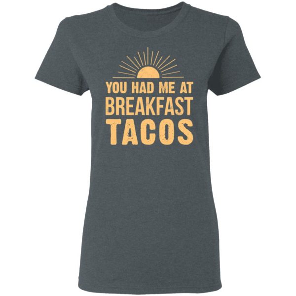 You Had Me At Breakfast Tacos Shirt Mexican Clothing 8