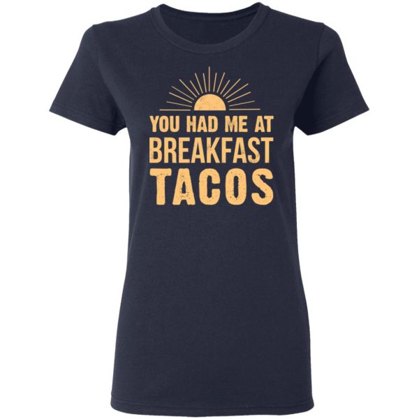 You Had Me At Breakfast Tacos Shirt Apparel 9