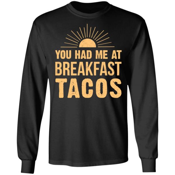 You Had Me At Breakfast Tacos Shirt Apparel 11