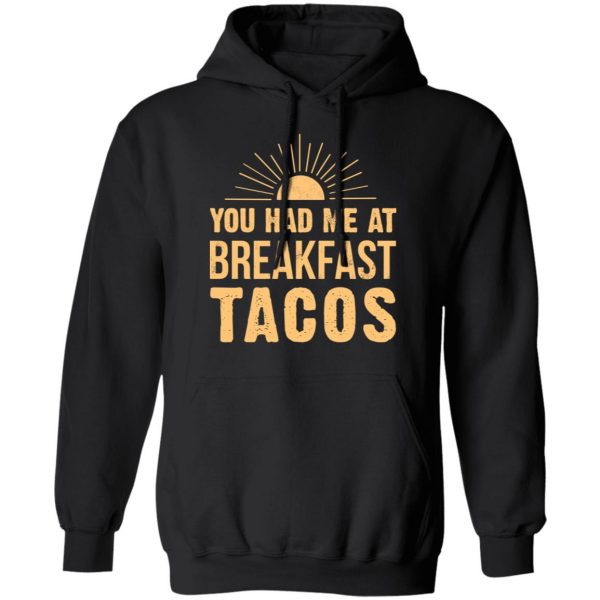 You Had Me At Breakfast Tacos Shirt Apparel 12
