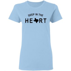 Deep in the Heart T-Shirt 15