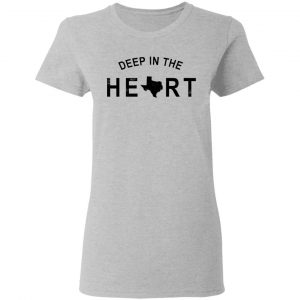 Deep in the Heart T-Shirt 17