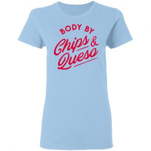 Body by Chips & Queso T-Shirt 7