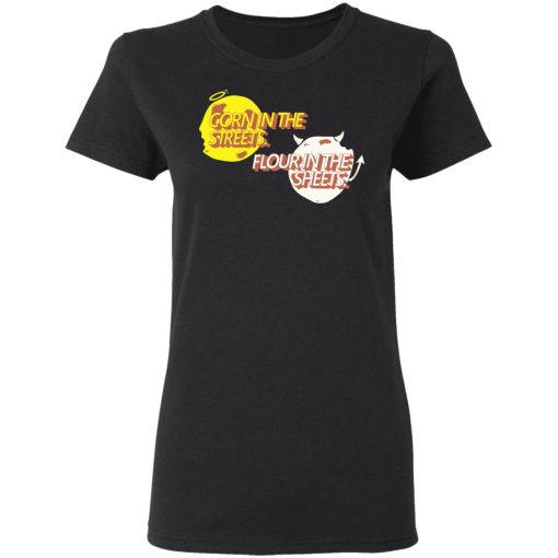 Corn in the Streets Flour in the Sheets Shirt 2