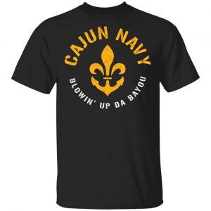 Cajun Navy Blowin Up Da Bayou T-Shirt Top Trending