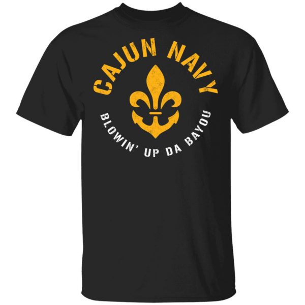 Cajun Navy Blowin Up Da Bayou T-Shirt Top Trending 3