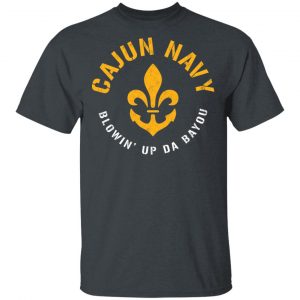 Cajun Navy Blowin Up Da Bayou T-Shirt Top Trending 2
