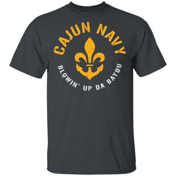 Cajun Navy Blowin Up Da Bayou T-Shirt Top Trending 4
