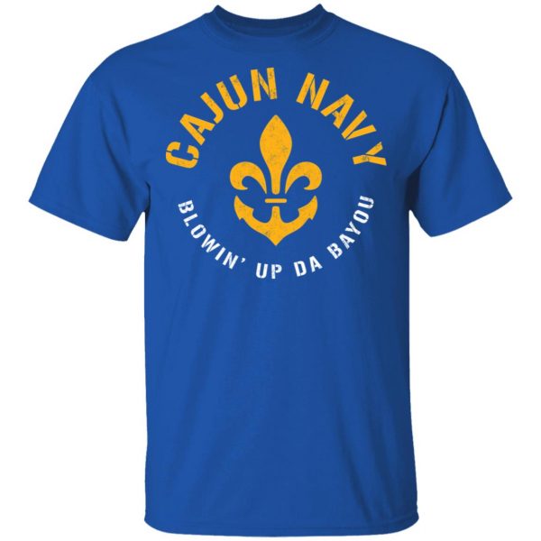 Cajun Navy Blowin Up Da Bayou T-Shirt Top Trending 6