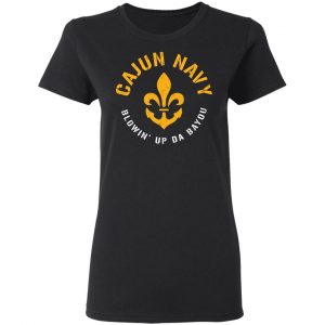 Cajun Navy Blowin Up Da Bayou T-Shirt 5