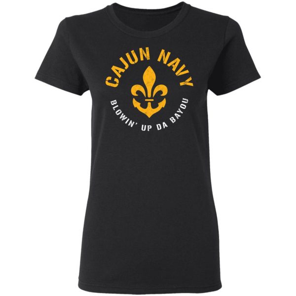 Cajun Navy Blowin Up Da Bayou T-Shirt Top Trending 7