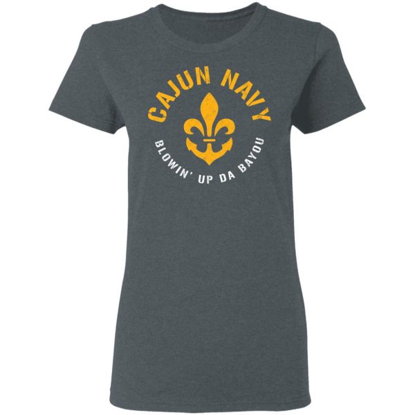 Cajun Navy Blowin Up Da Bayou T-Shirt Top Trending 8