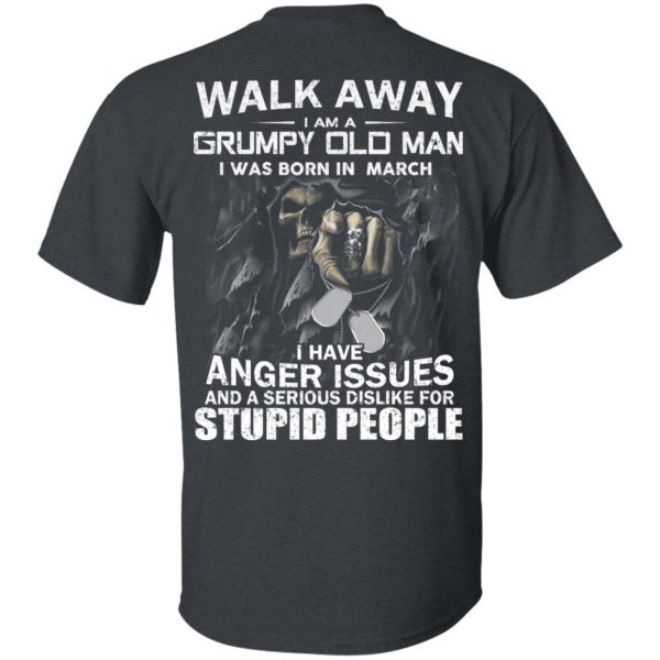 I Am A Grumpy Old Man I Was Born In March T-Shirts 2