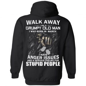 I Am A Grumpy Old Man I Was Born In March T-Shirts 20