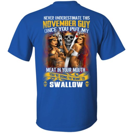 Never Underestimate This November Guy Once You Put My Meat In You Mouth T-Shirts 4