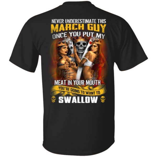 Never Underestimate This March Guy Once You Put My Meat In You Mouth T-Shirts 1