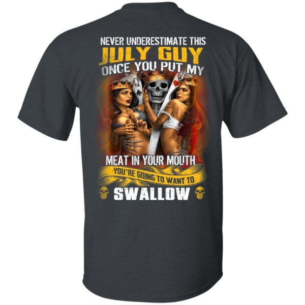 Never Underestimate This July Guy Once You Put My Meat In You Mouth T-Shirts 2