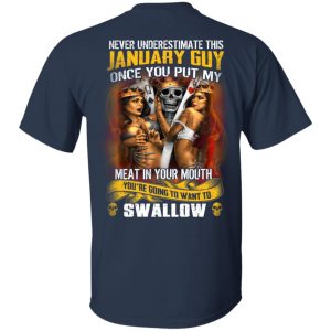 Never Underestimate This January Guy Once You Put My Meat In You Mouth T-Shirts 14
