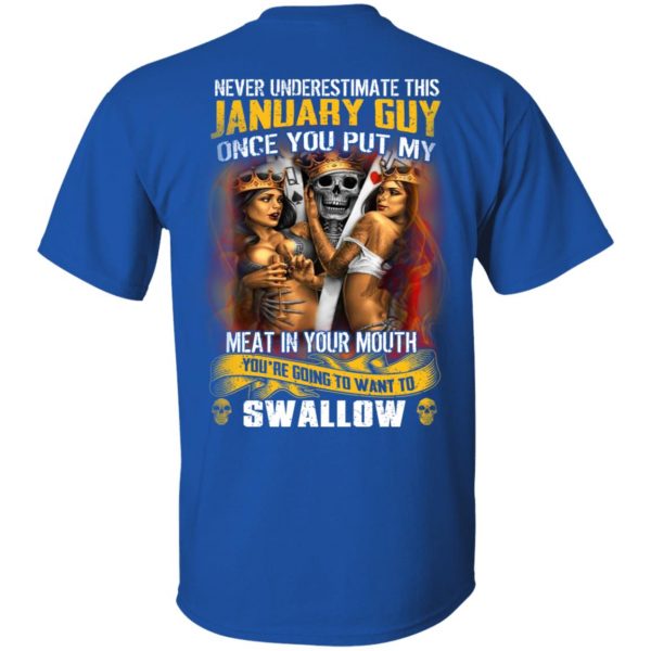 Never Underestimate This January Guy Once You Put My Meat In You Mouth T-Shirts 4